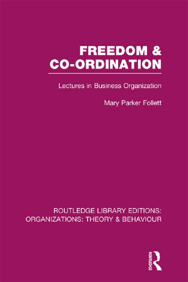 Freedom and Co-ordination (RLE: Organizations) by Mary Parker Follett