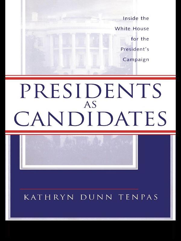 Presidents as Candidates by Kathryn D. Tenpas