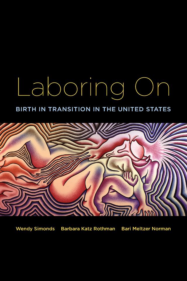 Laboring On by Barbara Katz Rothman, Bari Meltzer Norman, Wendy Simonds