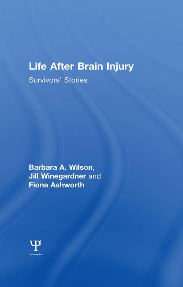 Life After Brain Injury by Barbara A. Wilson, Fiona Ashworth, Jill Winegardner