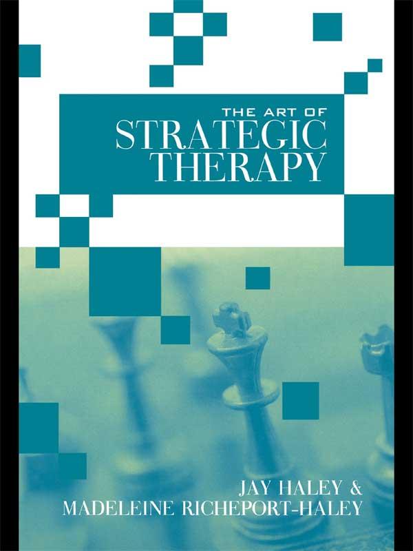 The Art of Strategic Therapy by Jay Haley, Madeleine Richeport-Haley