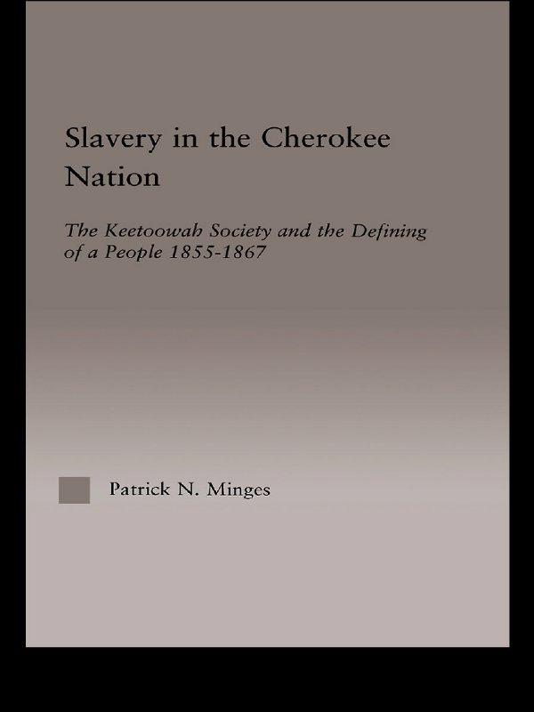 Slavery in the Cherokee Nation by Patrick Neal Minges