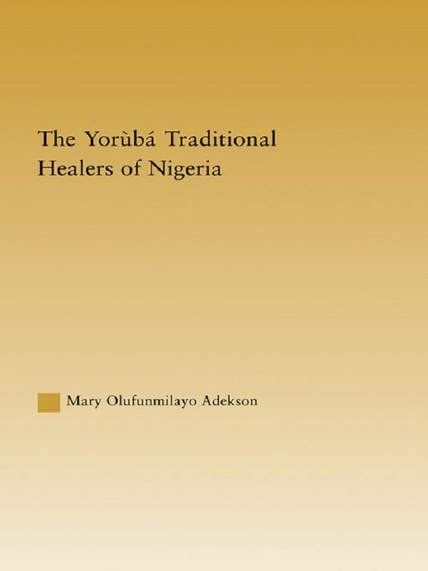 The Yoruba Traditional Healers of Nigeria by Mary Adekson