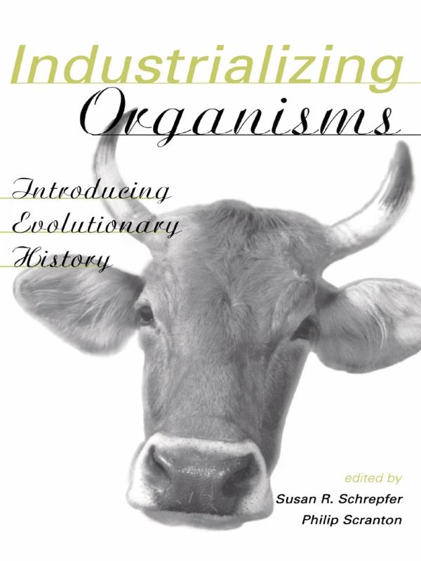 Industrializing Organisms by Philip Scranton, Susan Schrepfer
