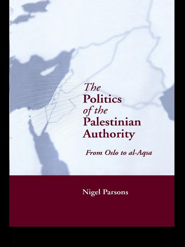 The Politics of the Palestinian Authority by Nigel Parsons