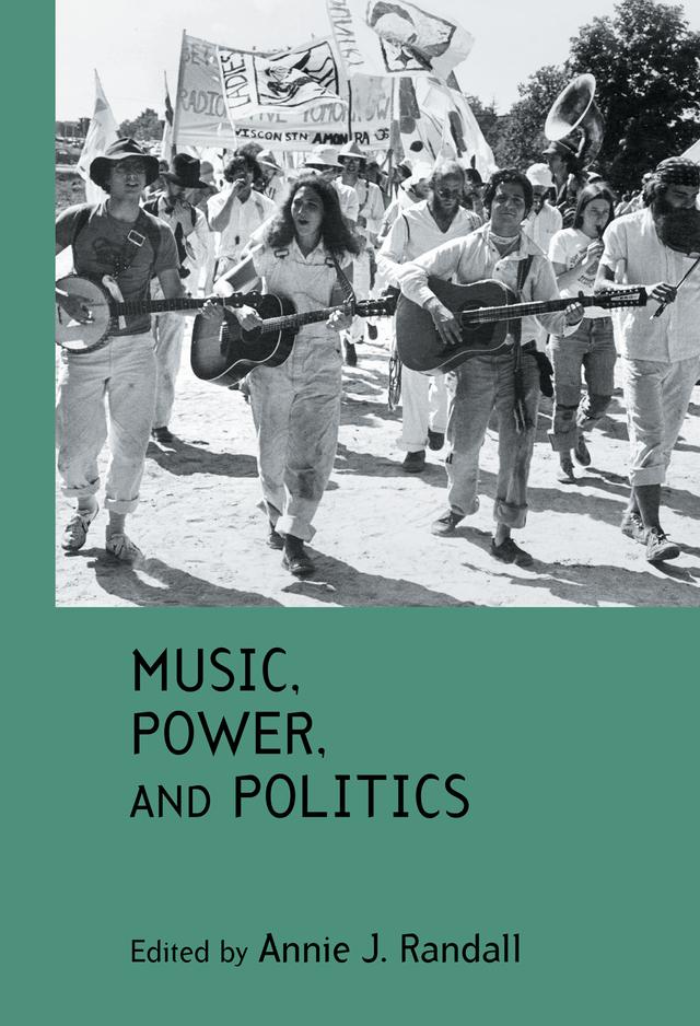 Music, Power, and Politics by Annie J. Randall