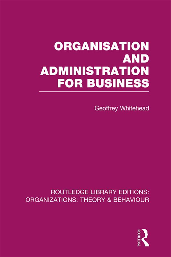 Organisation and Administration for Business (RLE: Organizations) by Geoffrey Whitehead
