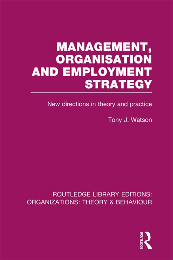 Management Organization and Employment Strategy (RLE: Organizations) by Tony Watson