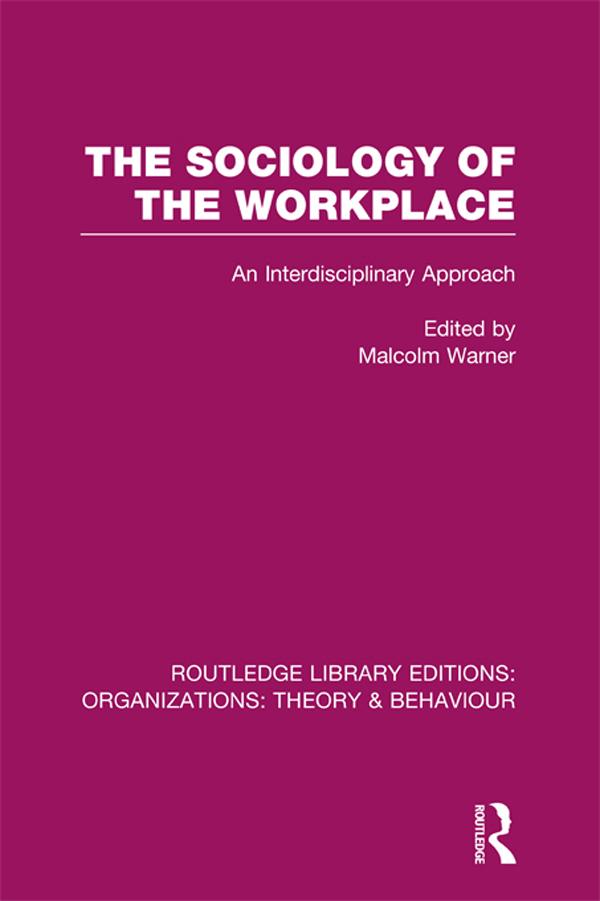 The Sociology of the Workplace (RLE: Organizations) by Malcolm Warner