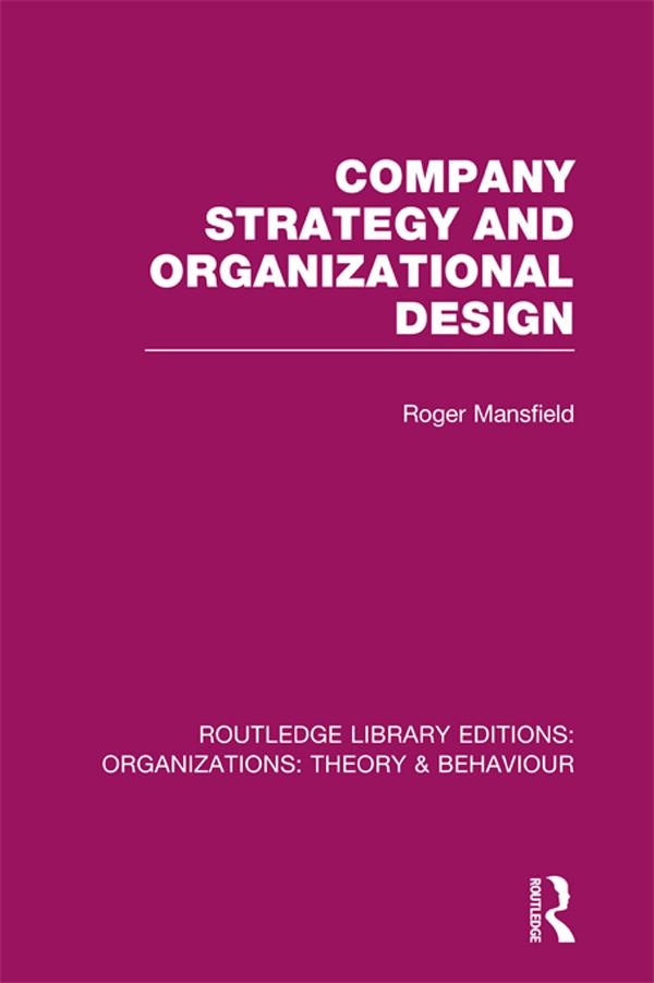 Company Strategy and Organizational Design (RLE: Organizations) by Roger Mansfield