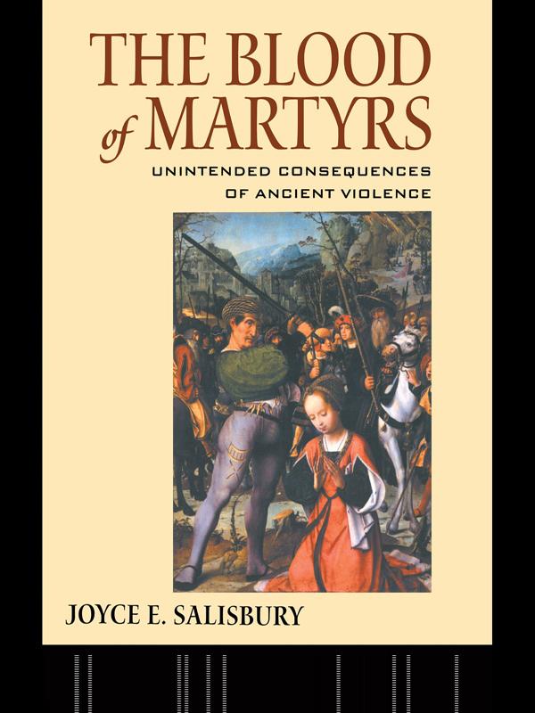 The Blood of Martyrs by Joyce E. Salisbury