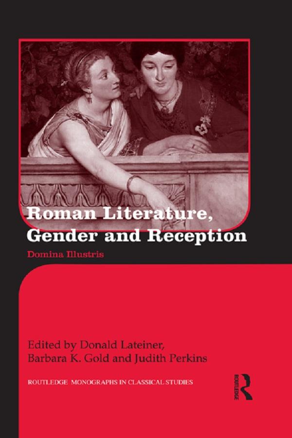 Roman Literature, Gender and Reception by Barbara K. Gold, Donald Lateiner, Judith Perkins