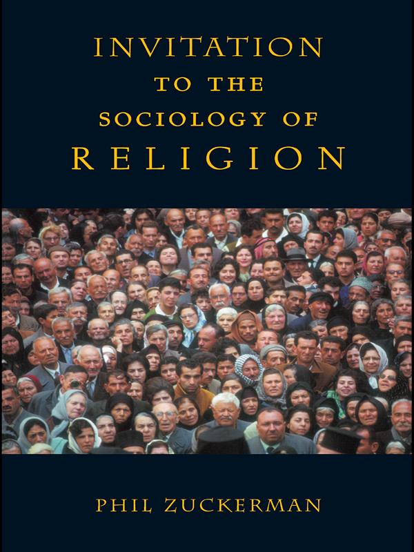 Invitation to the Sociology of Religion by Phil Zuckerman