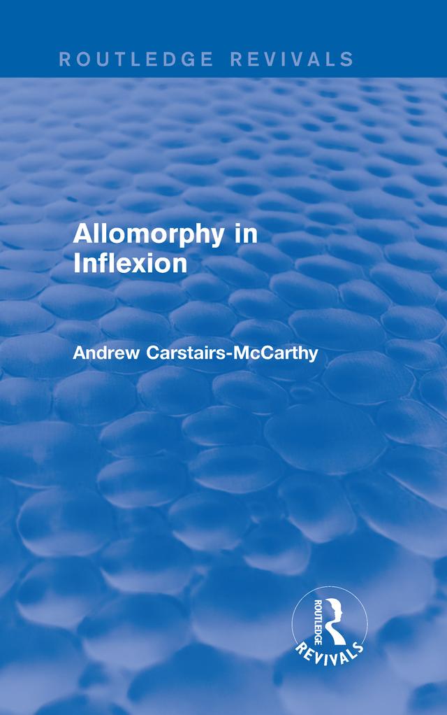 Allomorphy in Inflexion (Routledge Revivals) by Andrew Carstairs-McCarthy