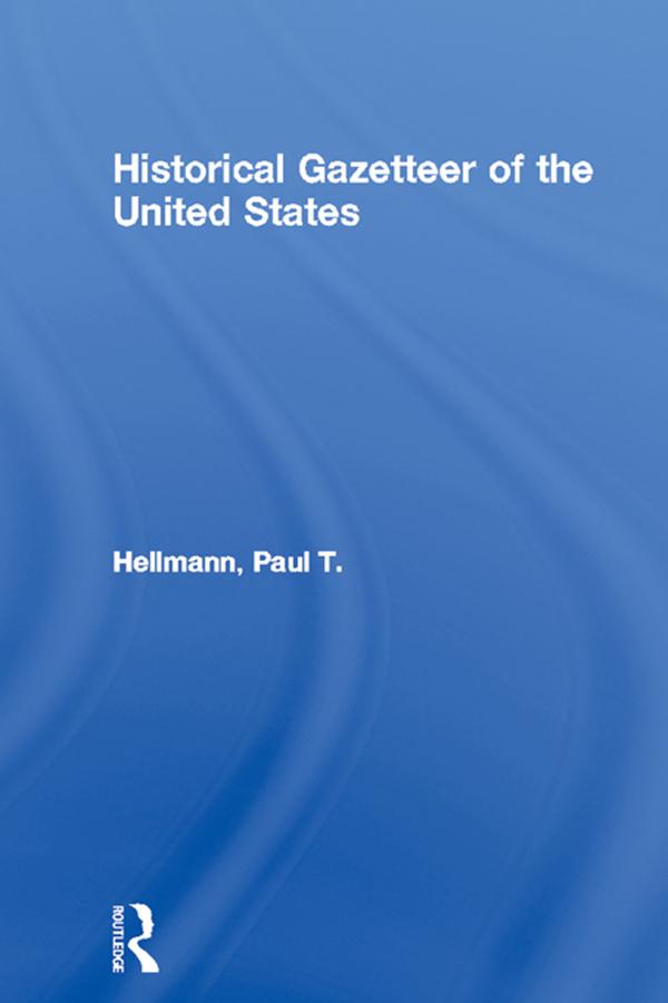 Historical Gazetteer of the United States by Paul T. Hellmann
