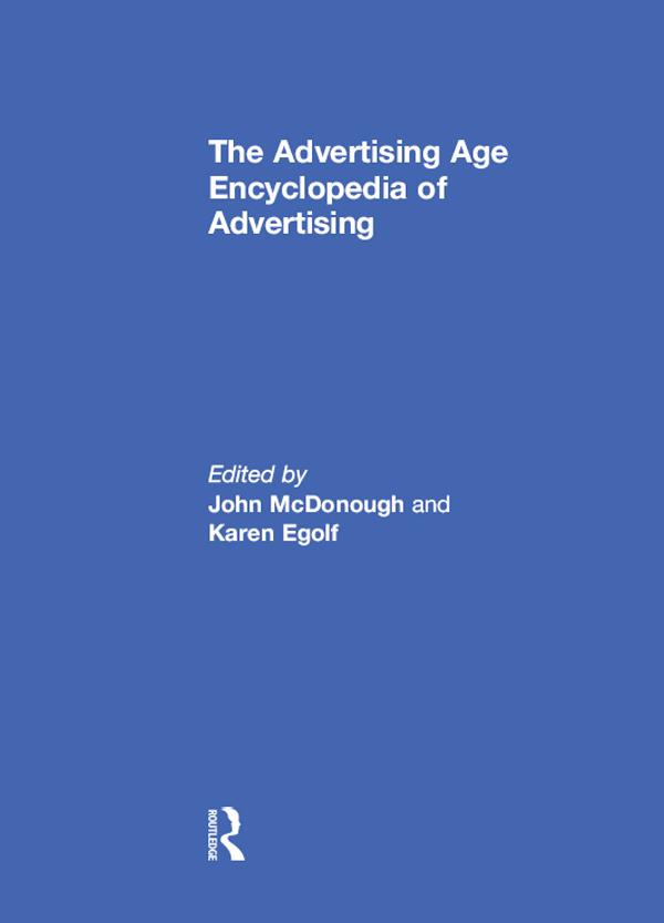 The Advertising Age Encyclopedia of Advertising by John McDonough, Karen Egolf