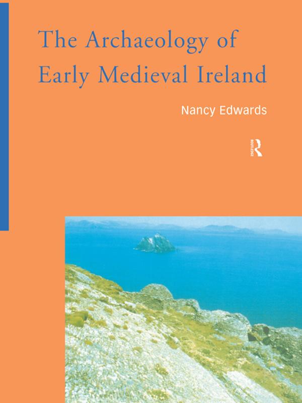 The Archaeology of Early Medieval Ireland by Nancy Edwards