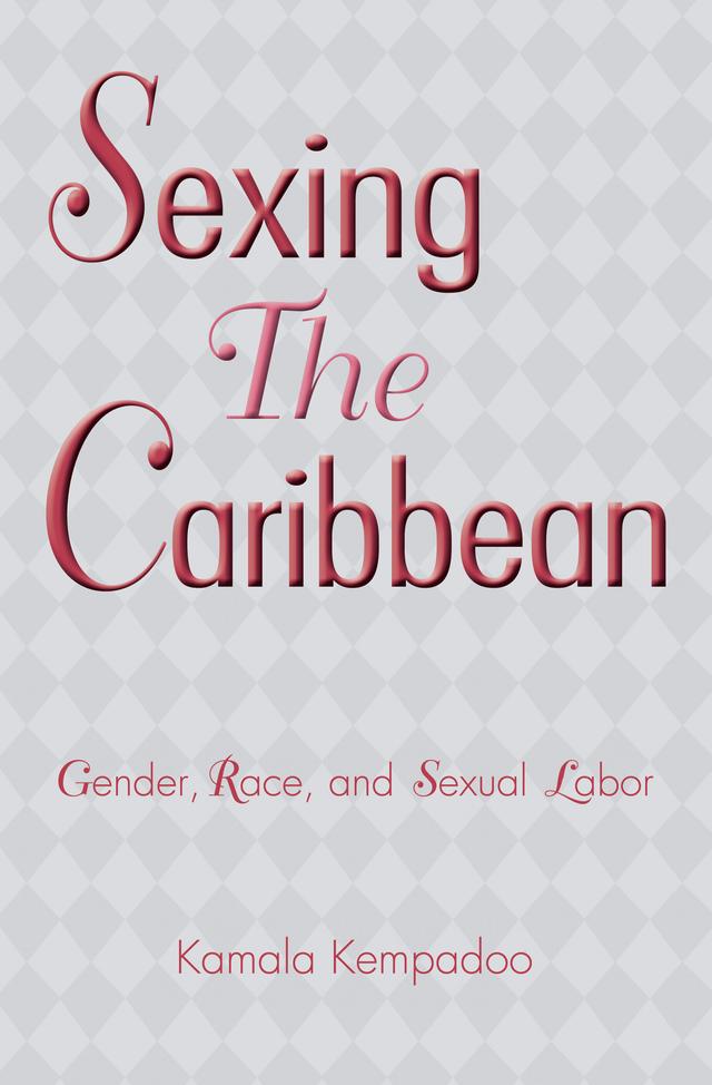Sexing the Caribbean by Kamala Kempadoo