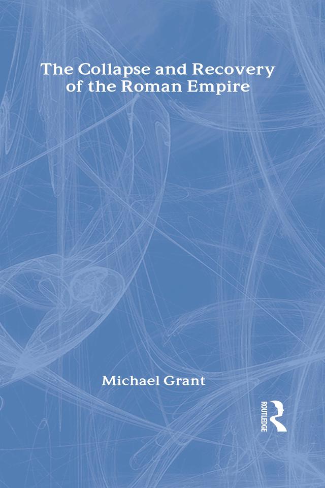 Collapse and Recovery of the Roman Empire by Michael Grant