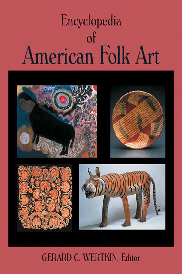 Encyclopedia of American Folk Art by Gerard C. Wertkin