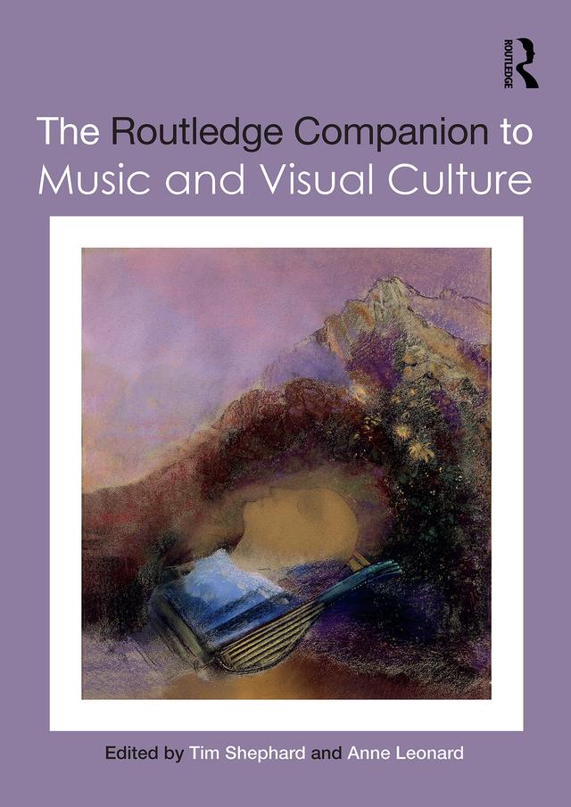 The Routledge Companion to Music and Visual Culture by Anne Leonard, Tim Shephard