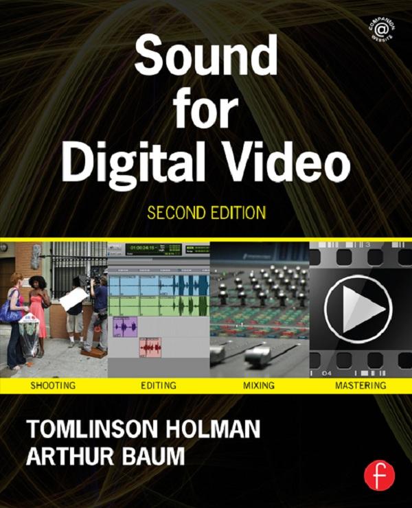 Sound for Digital Video by Arthur Baum, Tomlinson Holman