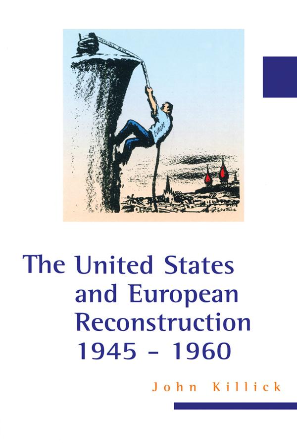 The United States and European Reconstruction 1945-1960 by John Killick