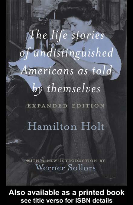 The Life Stories of Undistinguished Americans as Told by Themselves by Hamilton Holt, Werner Sollors