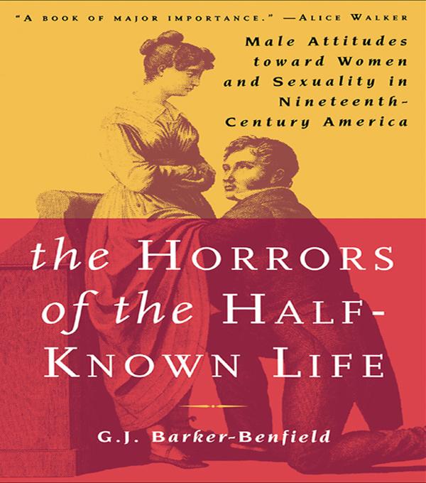 The Horrors of the Half-Known Life by G.J. Barker-Benfield