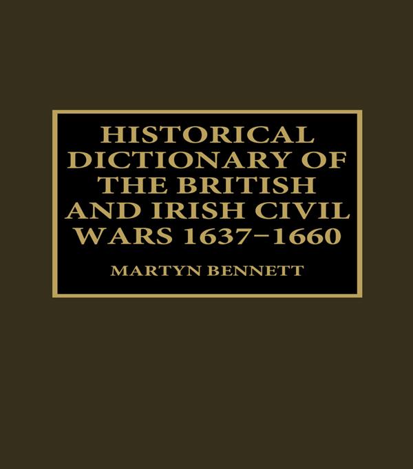 Historical Dictionary of the British and Irish Civil Wars, 1637-1660