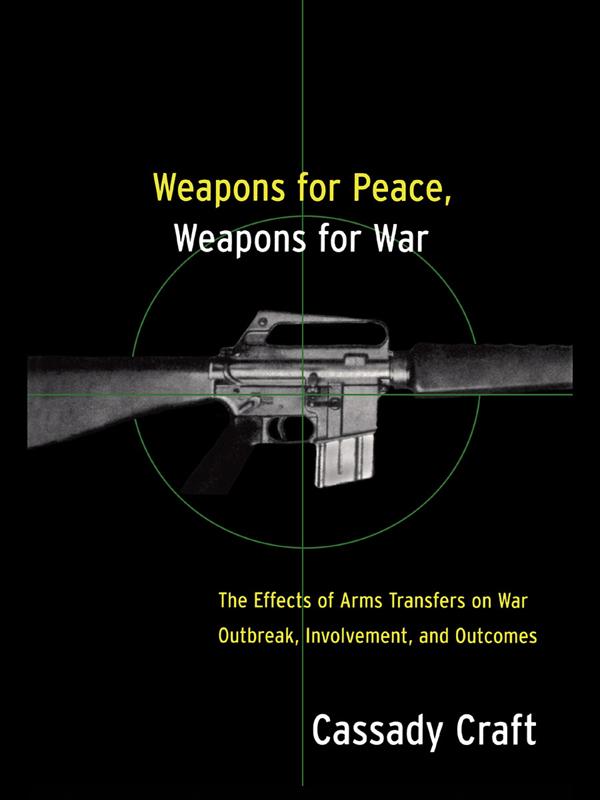 Weapons for Peace, Weapons for War by Cassady B. Craft