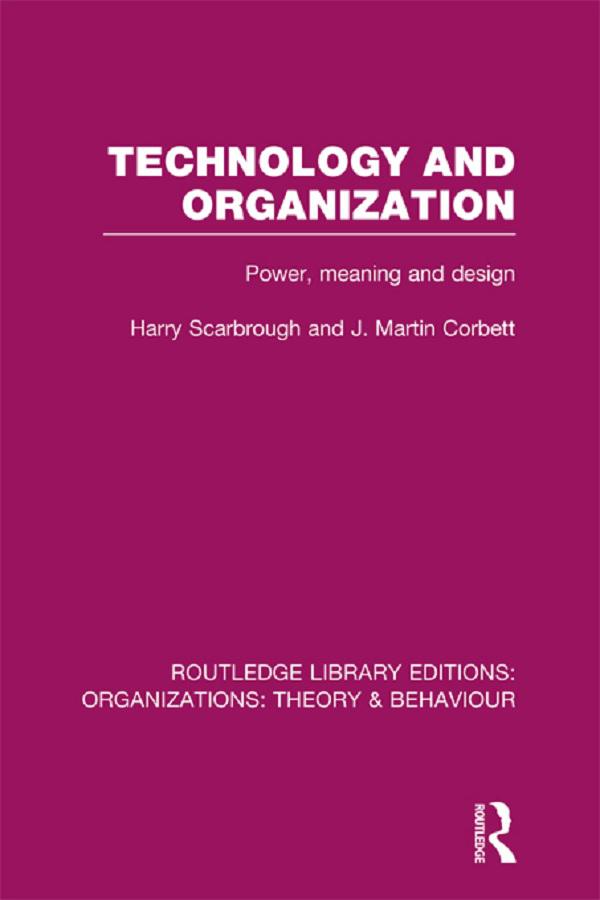 Technology and Organization (RLE: Organizations) by Harry Scarbrough, J. Corbett