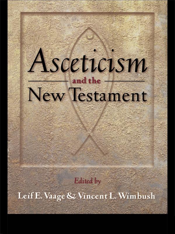 Asceticism and the New Testament by Leif E. Vaage, Vincent L. Wimbush