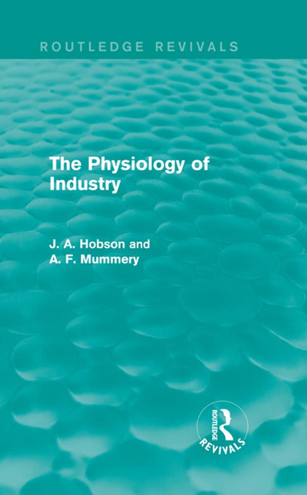 The Physiology of Industry (Routledge Revivals) by A. Mummery, J. Hobson