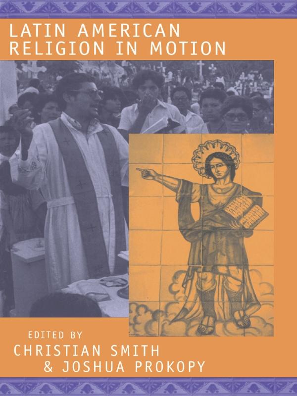 Latin American Religion in Motion by Christian Smith, Joshua Prokopy