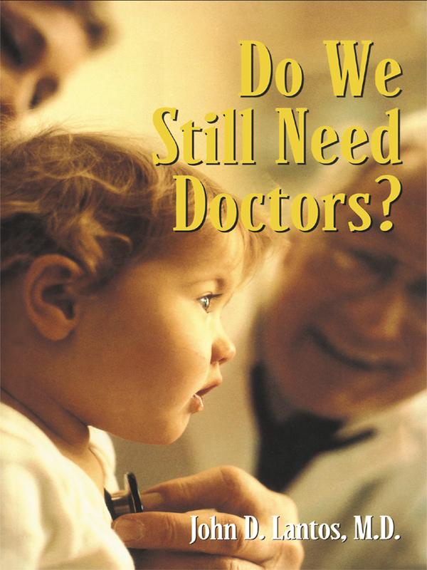 Do We Still Need Doctors? by John D. Lantos, M.D.