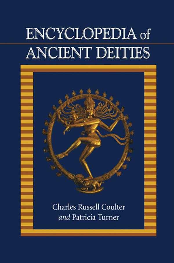 Encyclopedia of Ancient Deities by Charles Russell Coulter, Patricia Turner