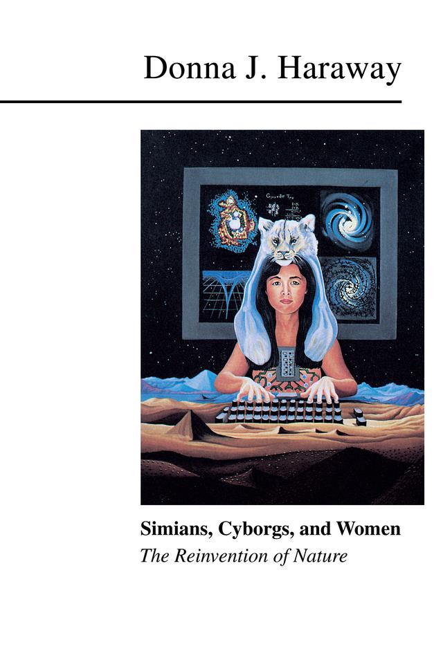 Simians, Cyborgs, and Women by Donna Haraway