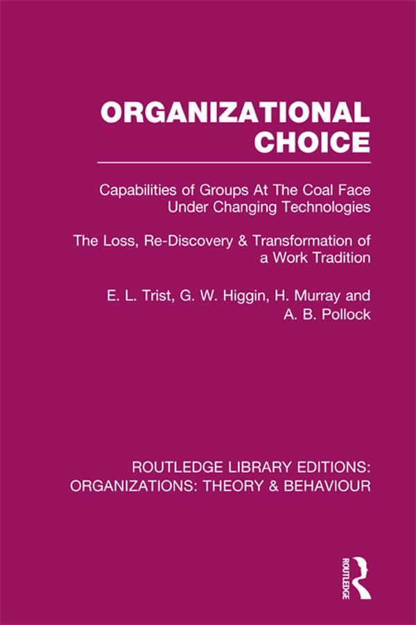 Organizational Choice (RLE: Organizations) by A. Pollock, E. Trist, G. Higgin, H. Murray
