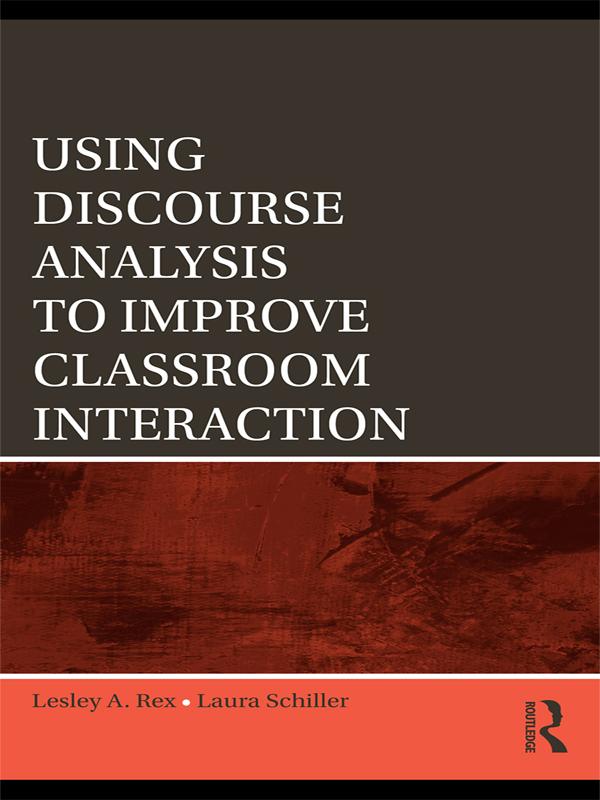 Using Discourse Analysis to Improve Classroom Interaction by Laura Schiller, Lesley A. Rex