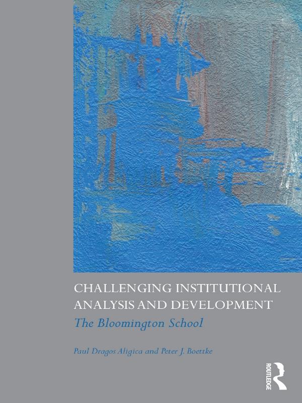 Challenging Institutional Analysis and Development by Paul Dragos Aligica, Peter J. Boettke