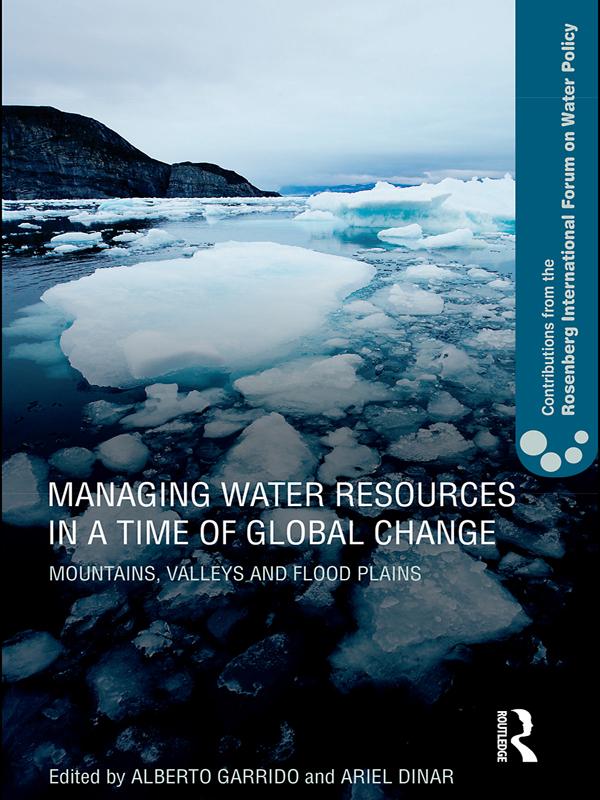 Managing Water Resources in a Time of Global Change by Alberto Garrido, Ariel Dinar