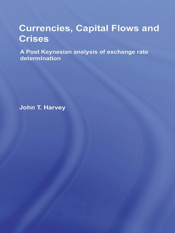 Currencies, Capital Flows and Crises by John T. Harvey