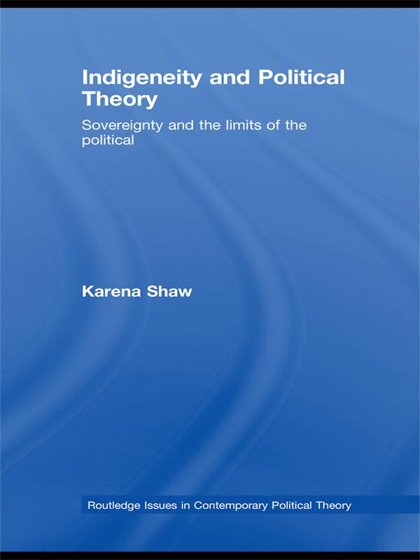 Indigeneity and Political Theory by Karena Shaw