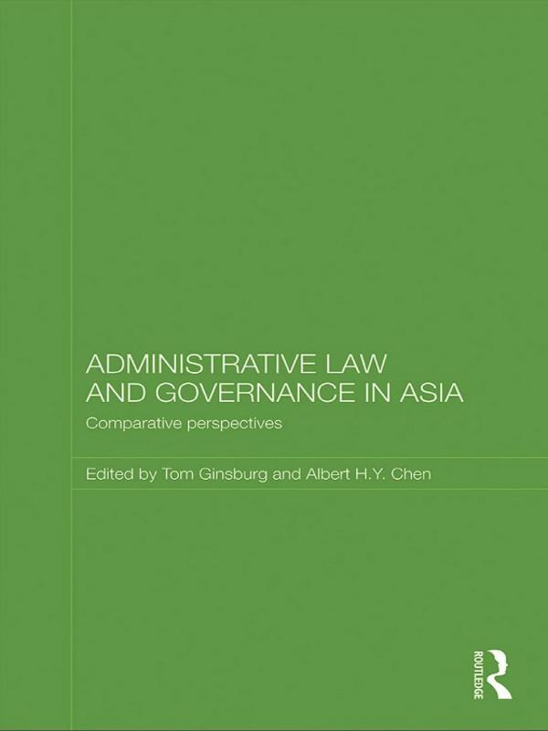 Administrative Law and Governance in Asia by Albert H.Y. Chen, Tom Ginsburg