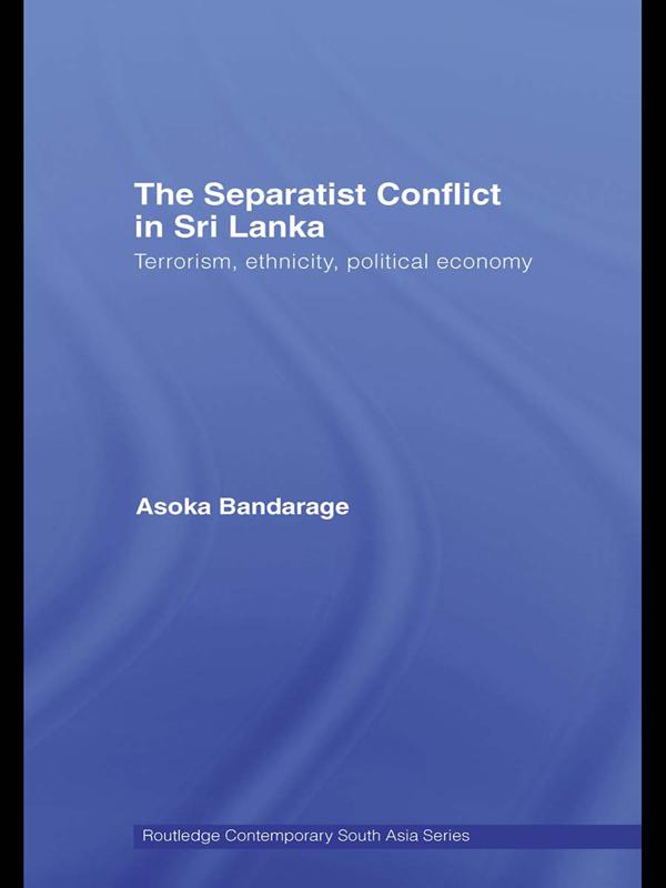The Separatist Conflict in Sri Lanka by Asoka Bandarage