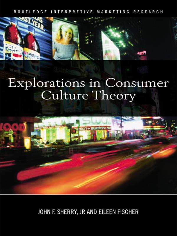 Explorations in Consumer Culture Theory by Eileen Fischer, John F. Sherry