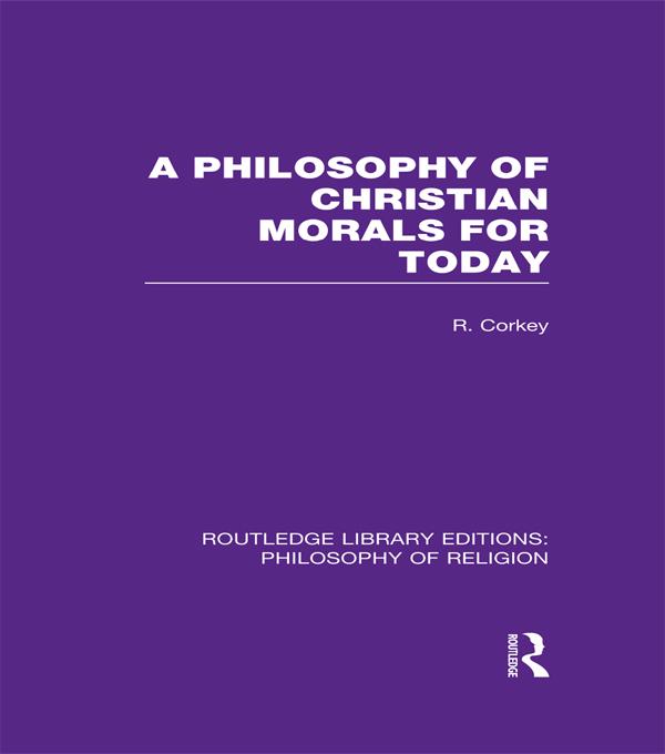 A Philosophy of Christian Morals for Today by Robert Corkey