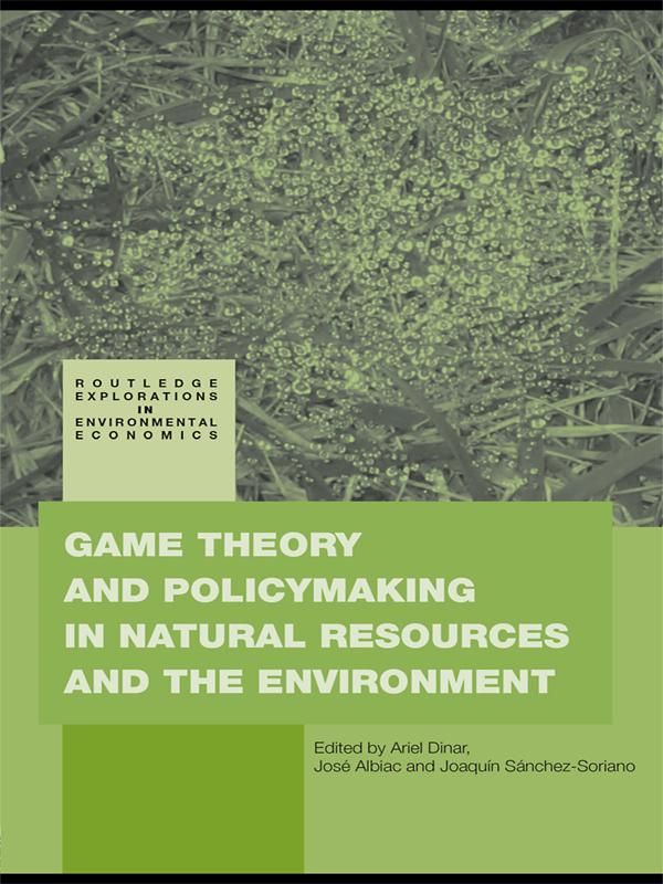 Game Theory and Policy Making in Natural Resources and the Environment by Ariel Dinar, Joaquín Sánchez-Soriano, José Albiac