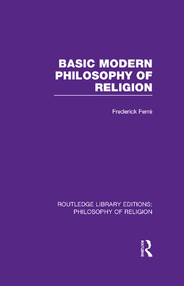 Basic Modern Philosophy of Religion by Frederick Ferré